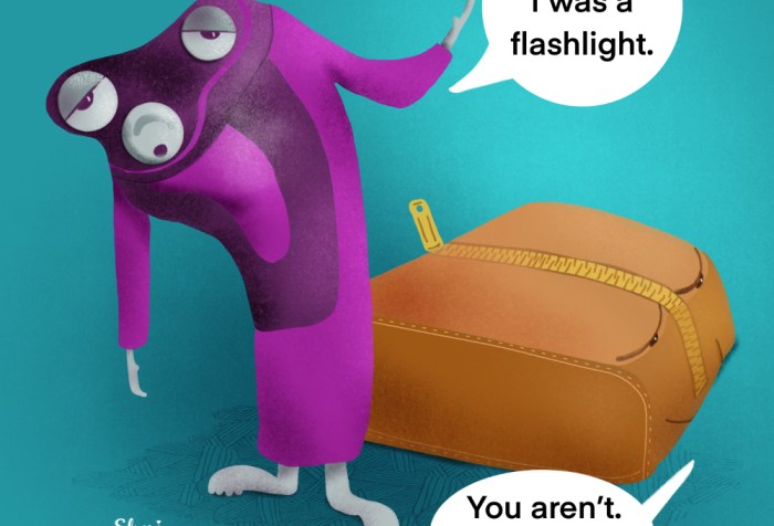Animated purple shaver says "I thought I was a flashlight" to which its shaving case says, "You aren't. Get back in."