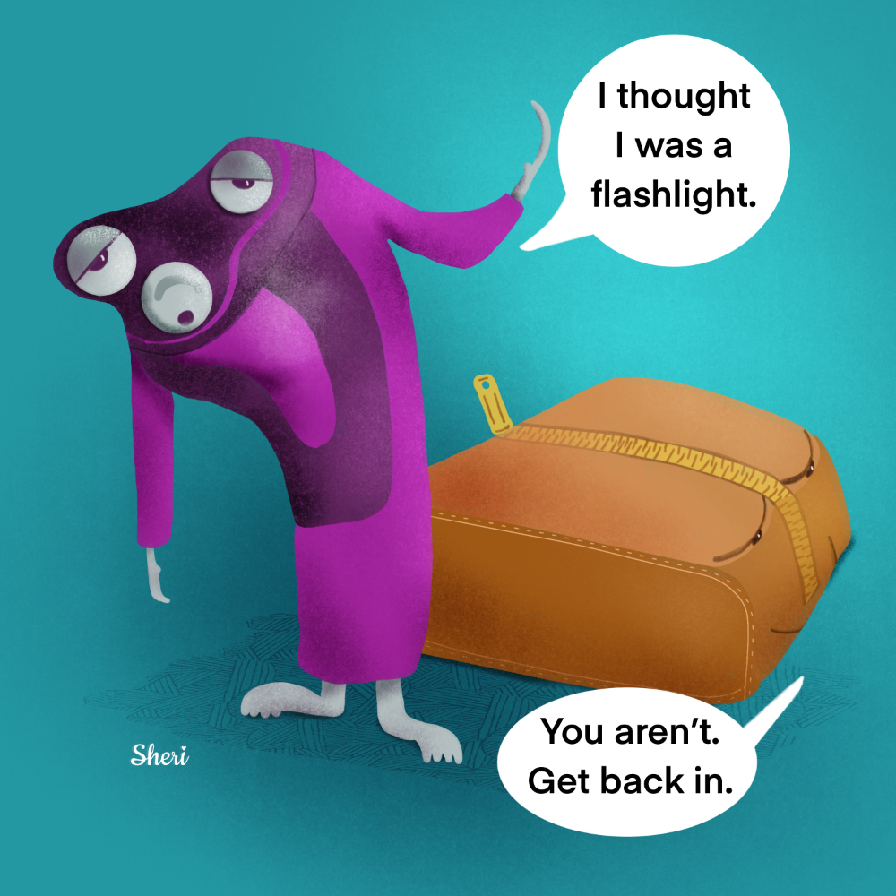 Animated purple shaver says "I thought I was a flashlight" to which its shaving case says, "You aren't. Get back in."