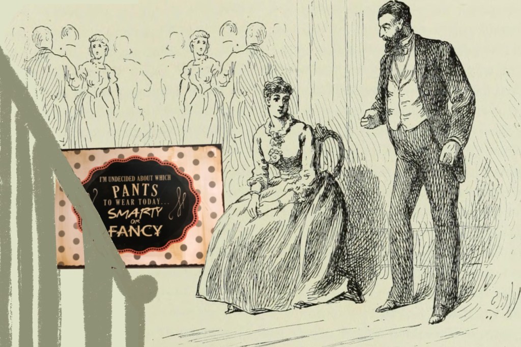 etching at an 1880s dance with a woman sitting and man standing out of the room of the dancers and a sign that says "I'm undecided about which pants to wear today.. smarty or fancy"